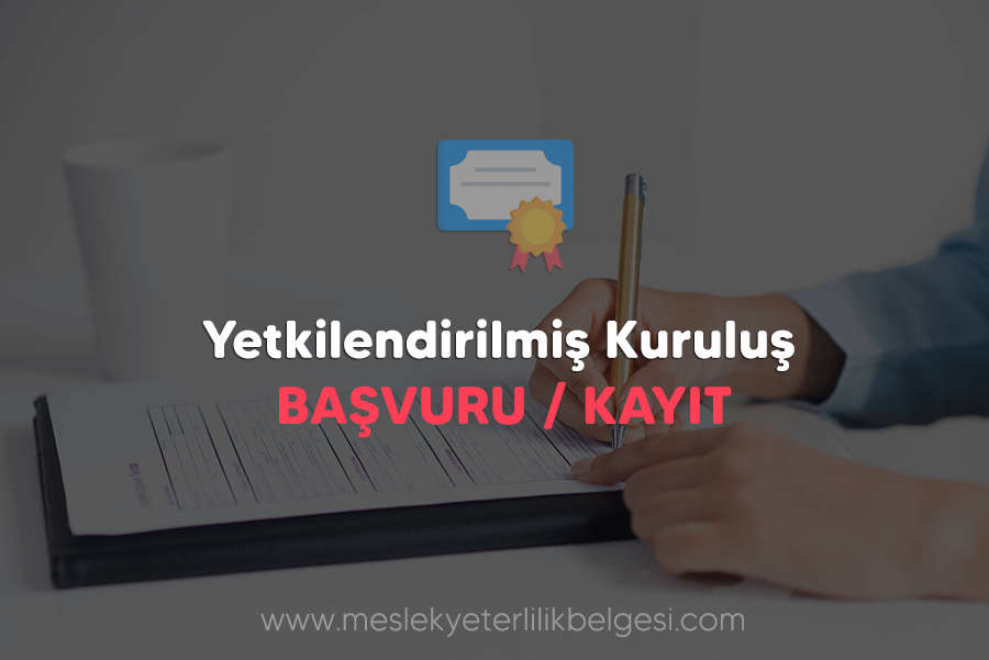 Yetkilendirilmiş Kuruluş BAŞVURU / KAYIT